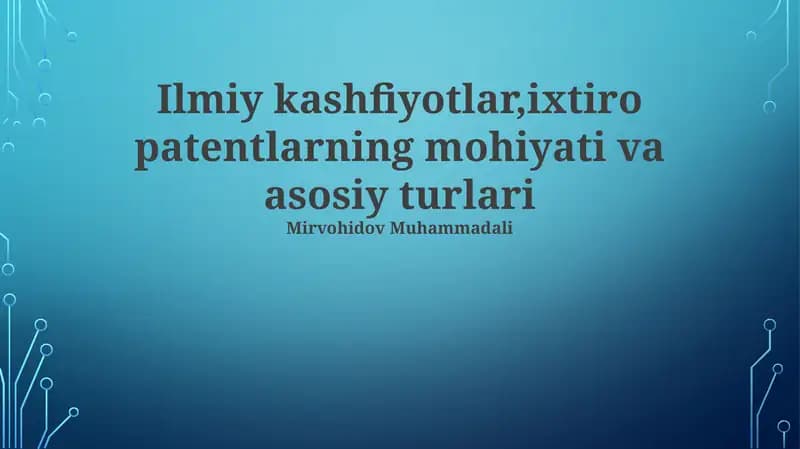 Ilmiy kashfiyotlar,ixtiro patentlarning mohiyati va asosiy turlari