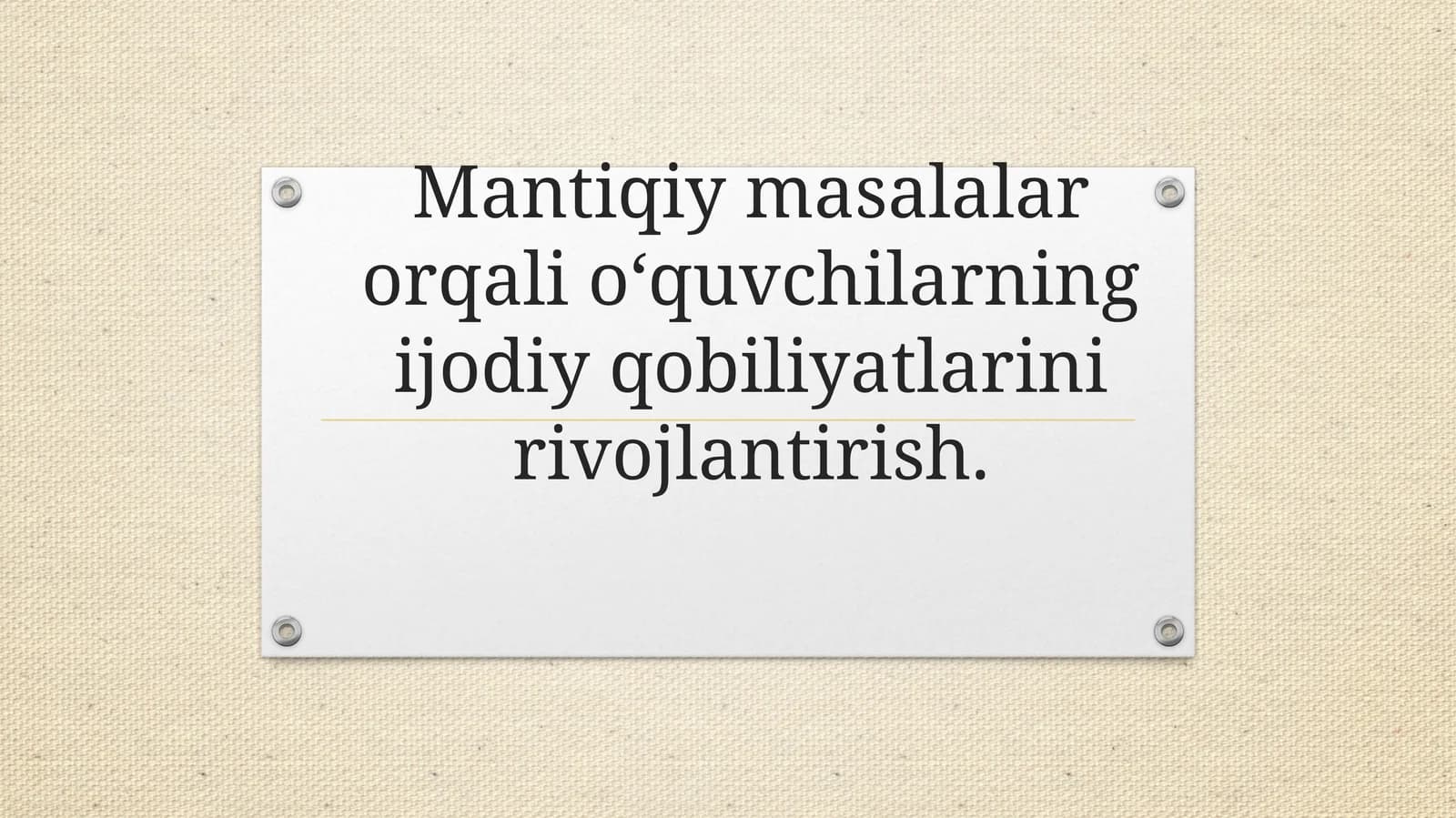 Mantiqiy masalalar orqali o‘quvchilarning ijodiy qobiliyatlarini rivojlantirish.”
