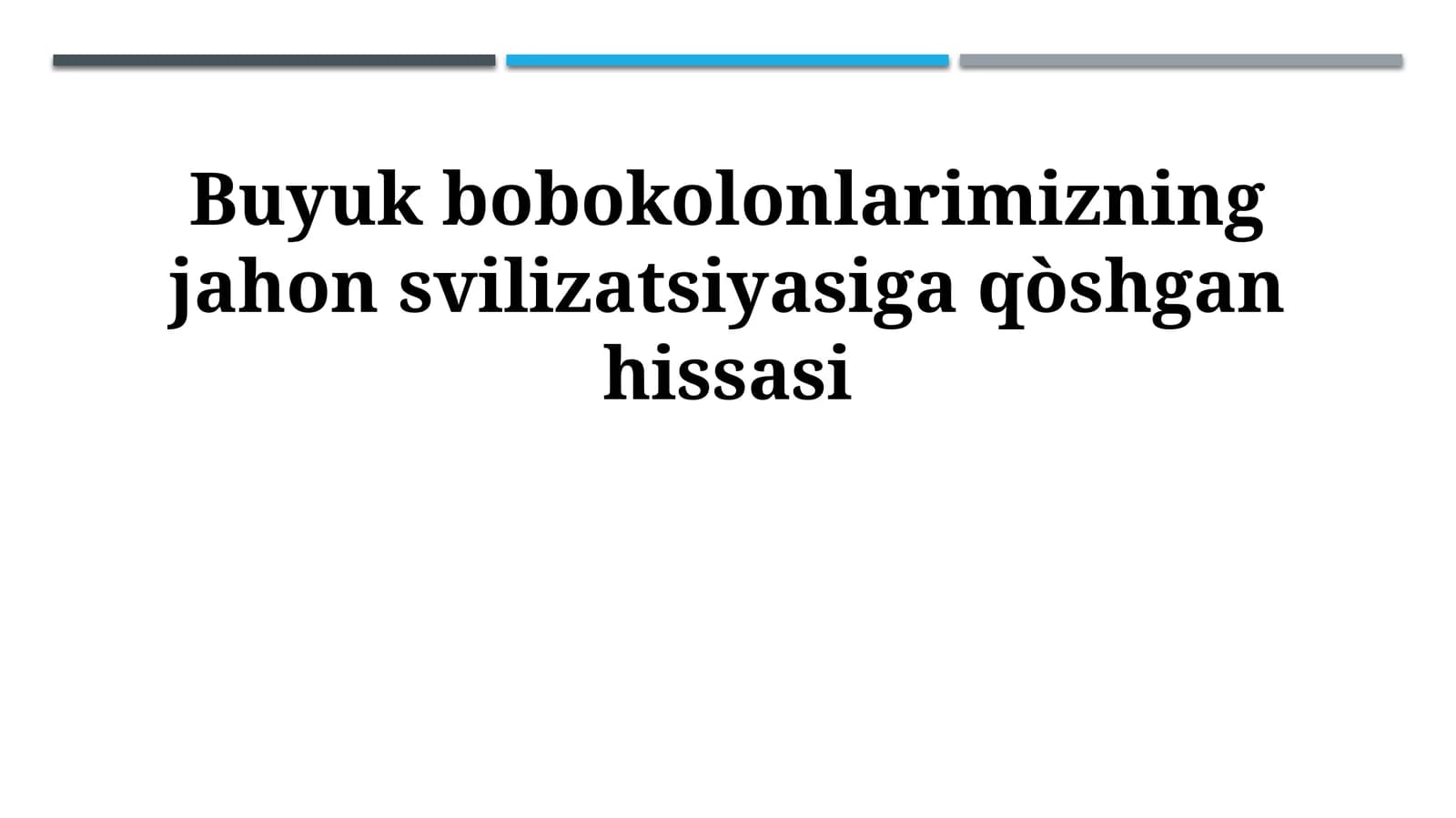 Buyuk bobokolonlarimizning jahon svilizatsiyasiga qòshgan hissasi