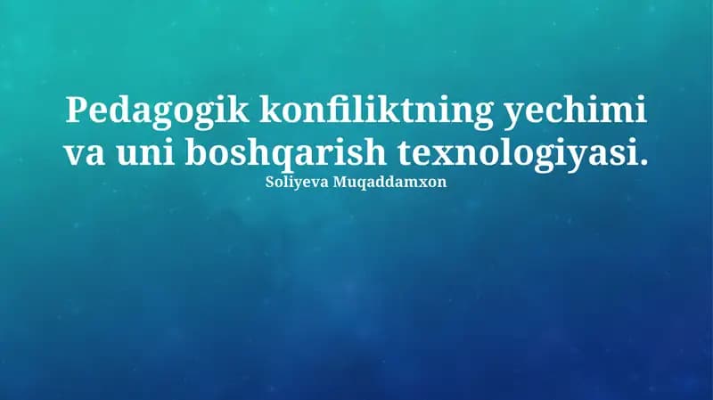 Pedagogik konfiliktning yechimi va uni boshqarish texnologiyasi