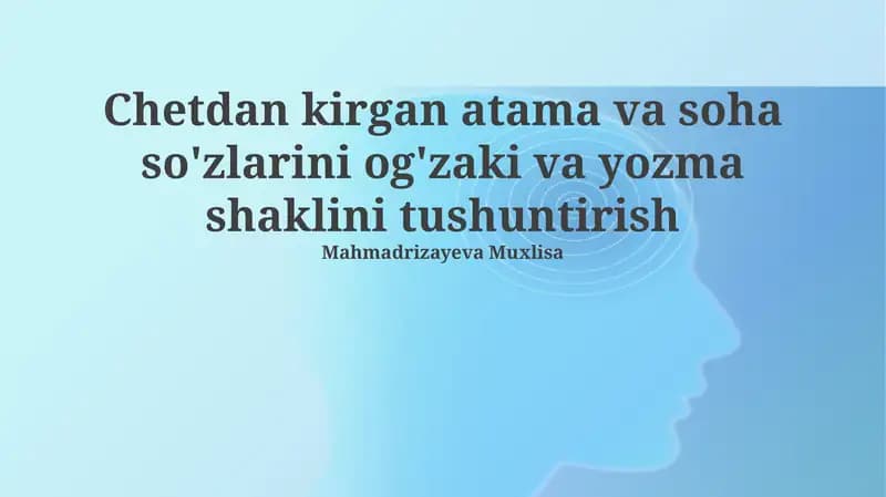 Chetdan kirgan atama va soha so'zlarini og'zaki va yozma shaklini tushuntirish