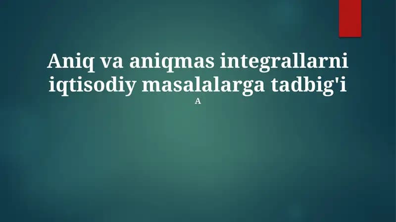 Aniq va aniqmas integrallarni iqtisodiy masalalarga tadbig'i