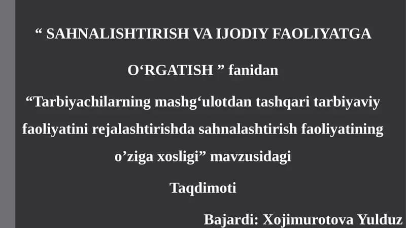 Tarbiyachilarning mashg'ulotdan tashqari tarbiyaviy faoliyatini rejalashtirishda sahnalashtirish faoliyatining o'ziga xosligi.pptx
