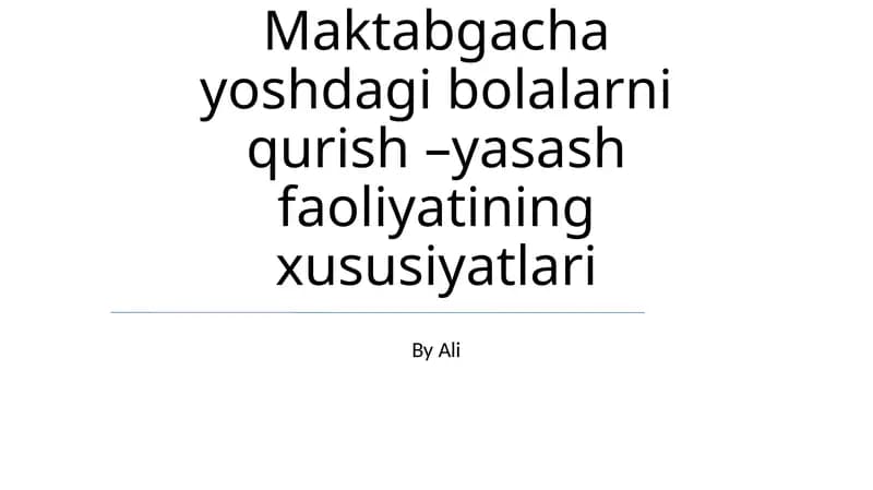 Maktabgacha yoshdagi bolalarni qurish –yasash faoliyatining xususiyatlari