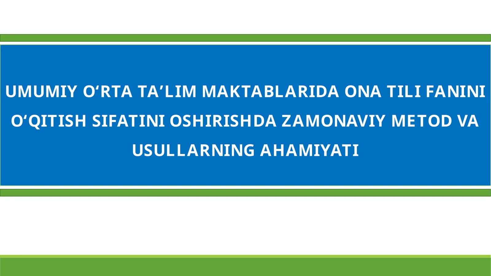 UMUMIY O‘RTA TA’LIM MAKTABLARIDA ONA TILI FANINI O‘QITISH SIFATINI OSHIRISHDA ZAMONAVIY METOD VA USULLARNING AHAMIYATI