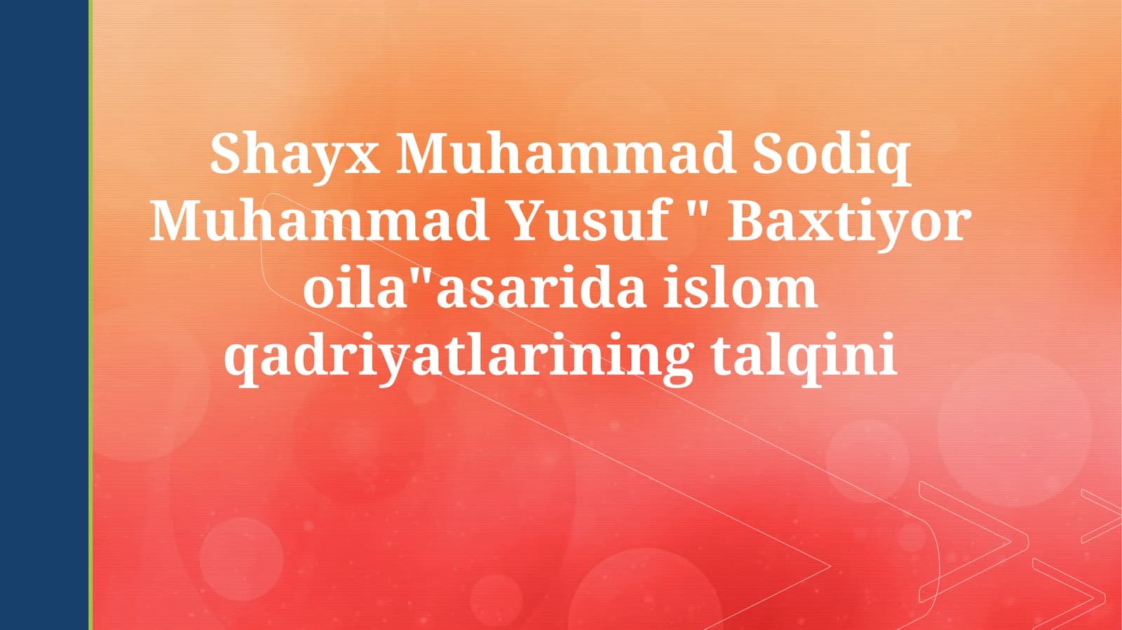 Shayx Muhammad Sodiq Muhammad Yusuf Baxtiyor oilaasarida islom qadriyatlarining talqini