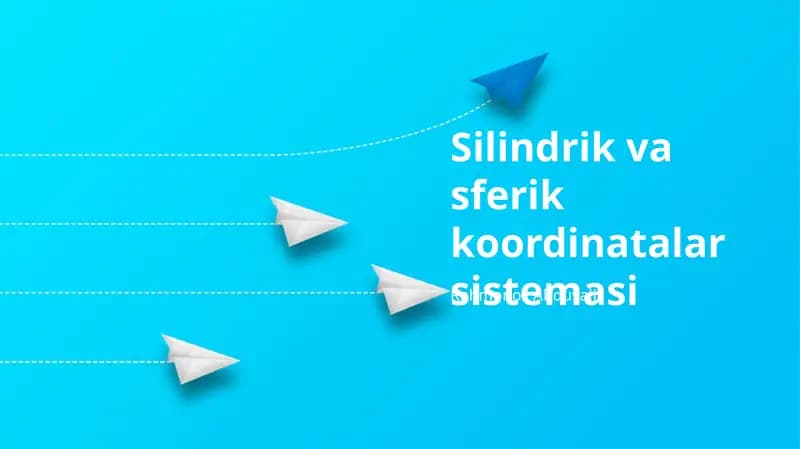 Silindrik va sferik koordinatalar sistemasi
