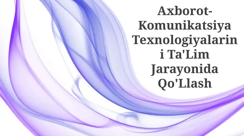 Ta'limda AKT (Axborot-Komunikatsiya Texnologiyalarini) Qo'Llash