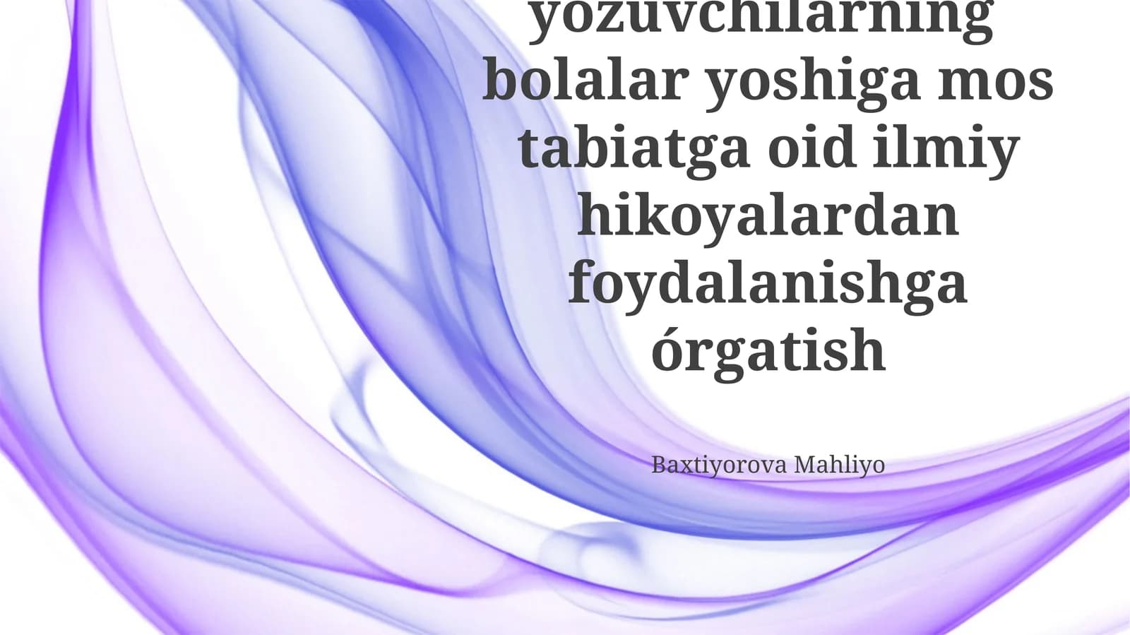 O'zbek yozuvchilarning bolalar yoshiga mos tabiatga oid ilmiy hikoyalardan foydalanishga órgatish