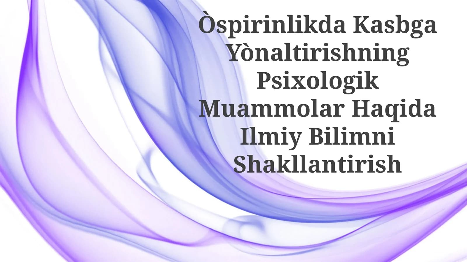 Òspirinlikda Kasbga Yònaltirishning Psixologik Muammolar Haqida IlmiyBilimniShakllantirish