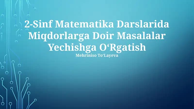 2-Sinf Matematika Darslarida Miqdorlarga Doir Masalalar Yechishga OʻRgatish