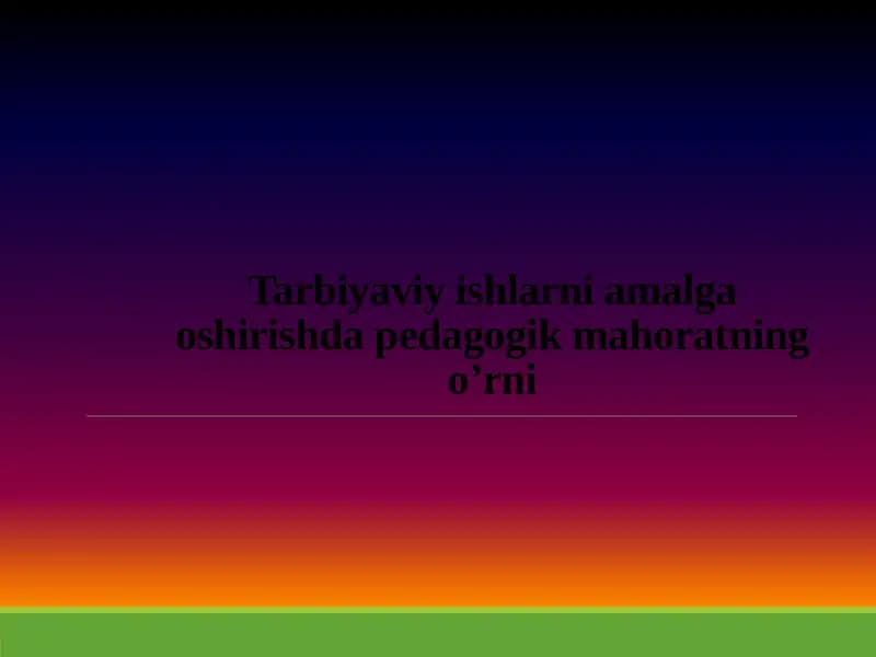 Tarbiyaviy ishlar ni amalga oshirish da pedagogik mahoratning o'rni