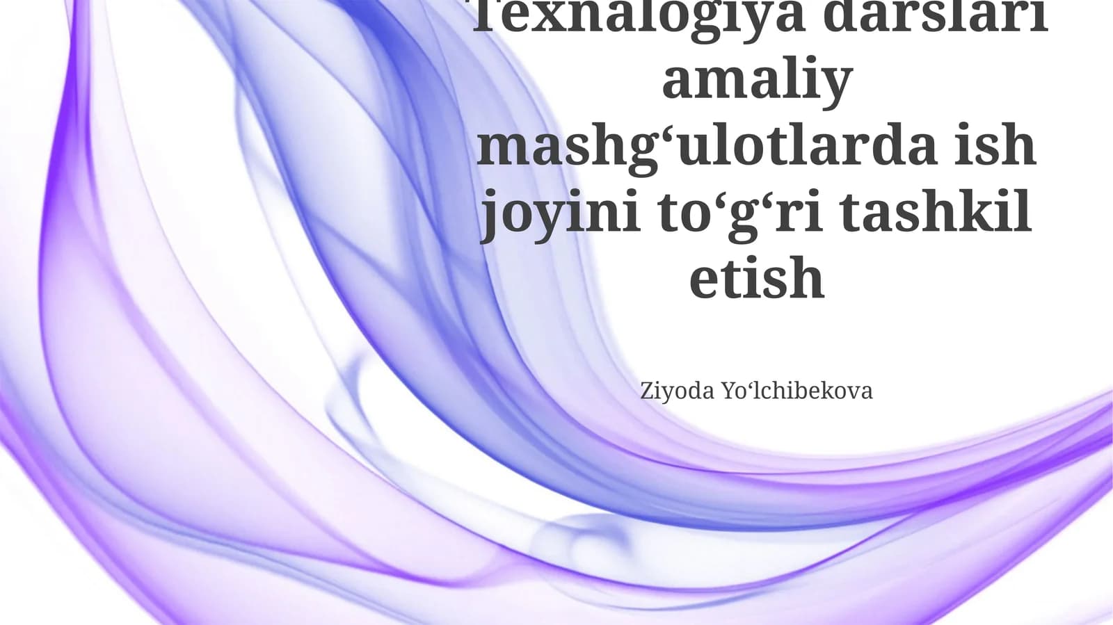 Texnologiyalar bo'yicha amaliy mashg'ulotlar: Ish joyini to'g'ri tashkil etish