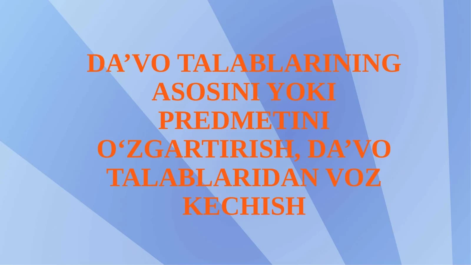 Da’vo talablarining asosini yoki predmetini o‘zgartirish, da’vo talablaridan voz kechish