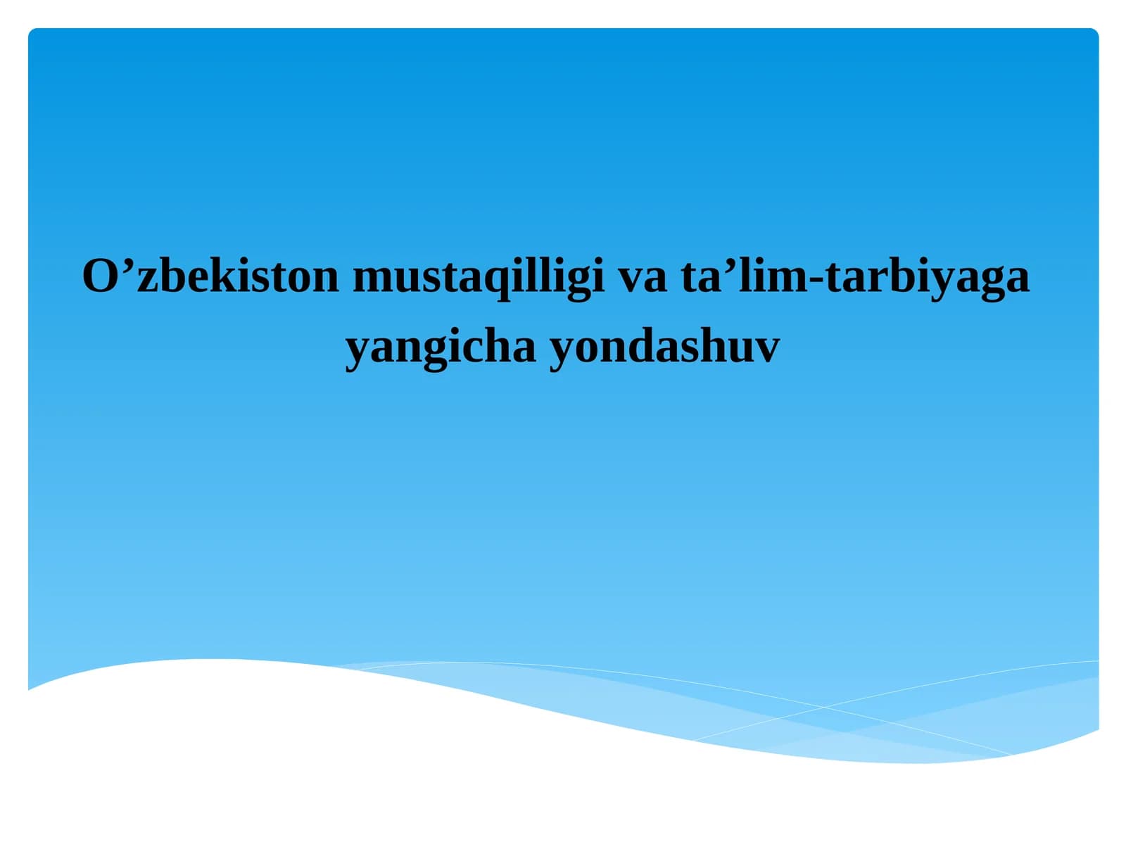 O’zbekiston mustaqilligi va ta’lim-tarbiyaga   yangicha yondashuv