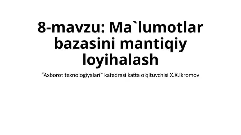8-mavzu: Ma`lumotlar bazasini mantiqiy loyihalash