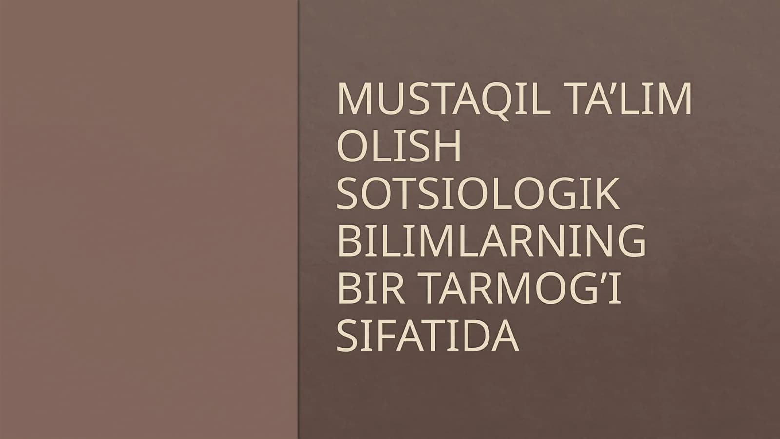 MUSTAQIL TA’LIM OLISH SOTSIOLOGIK BILIMLARNING BIR TARMOG’I SIFATIDA