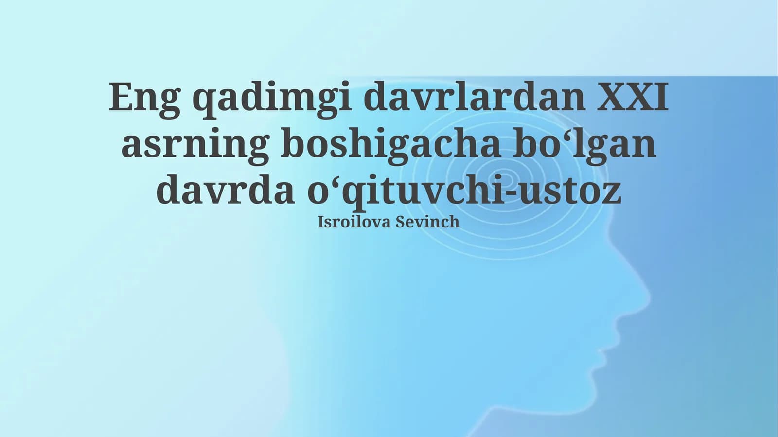 Qadimgi davrlardan XXI asrning boshigacha bo‘lgan davrda o‘qituvchi-ustoz