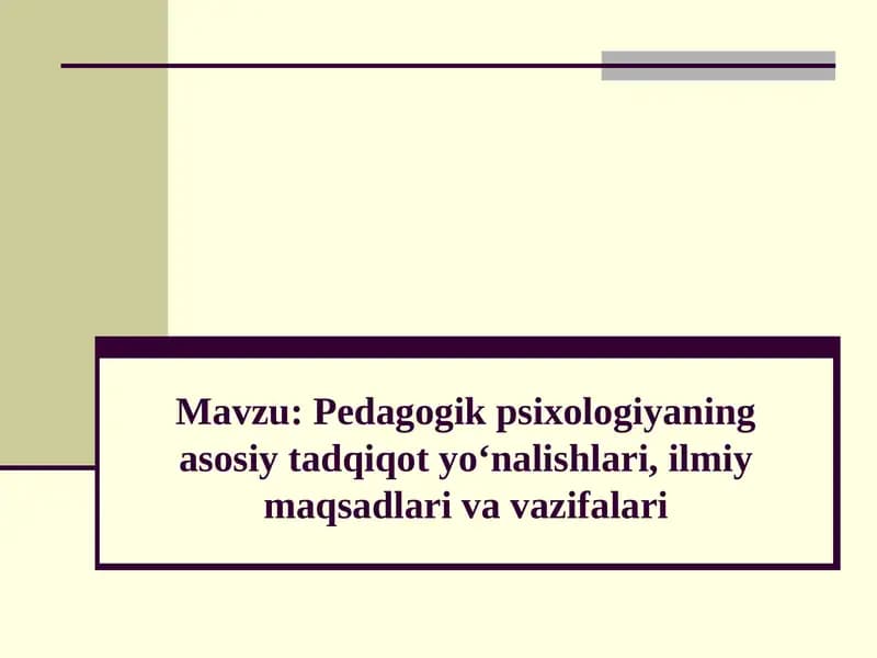 Pedagogik psixologiyaning asosiy tadqiqot yo‘nalishlari, ilmiy maqsadlari va vazifalari
