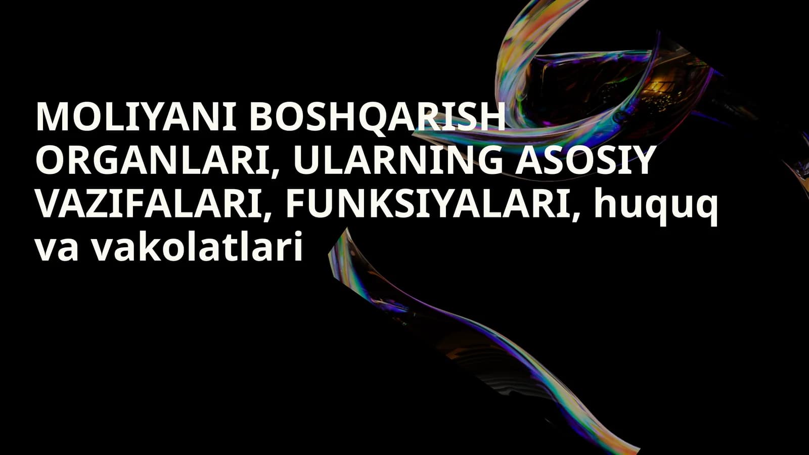 Moliyani boshqarish organlari, ularning asosiy vazifalari, funksiyalari, huquq va vakolatlari