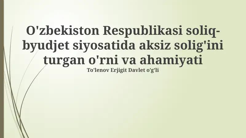 O'zbekiston Respublikasi soliq-byudjet siyosatida aksiz solig'ini turgan o'rni va ahamiyati