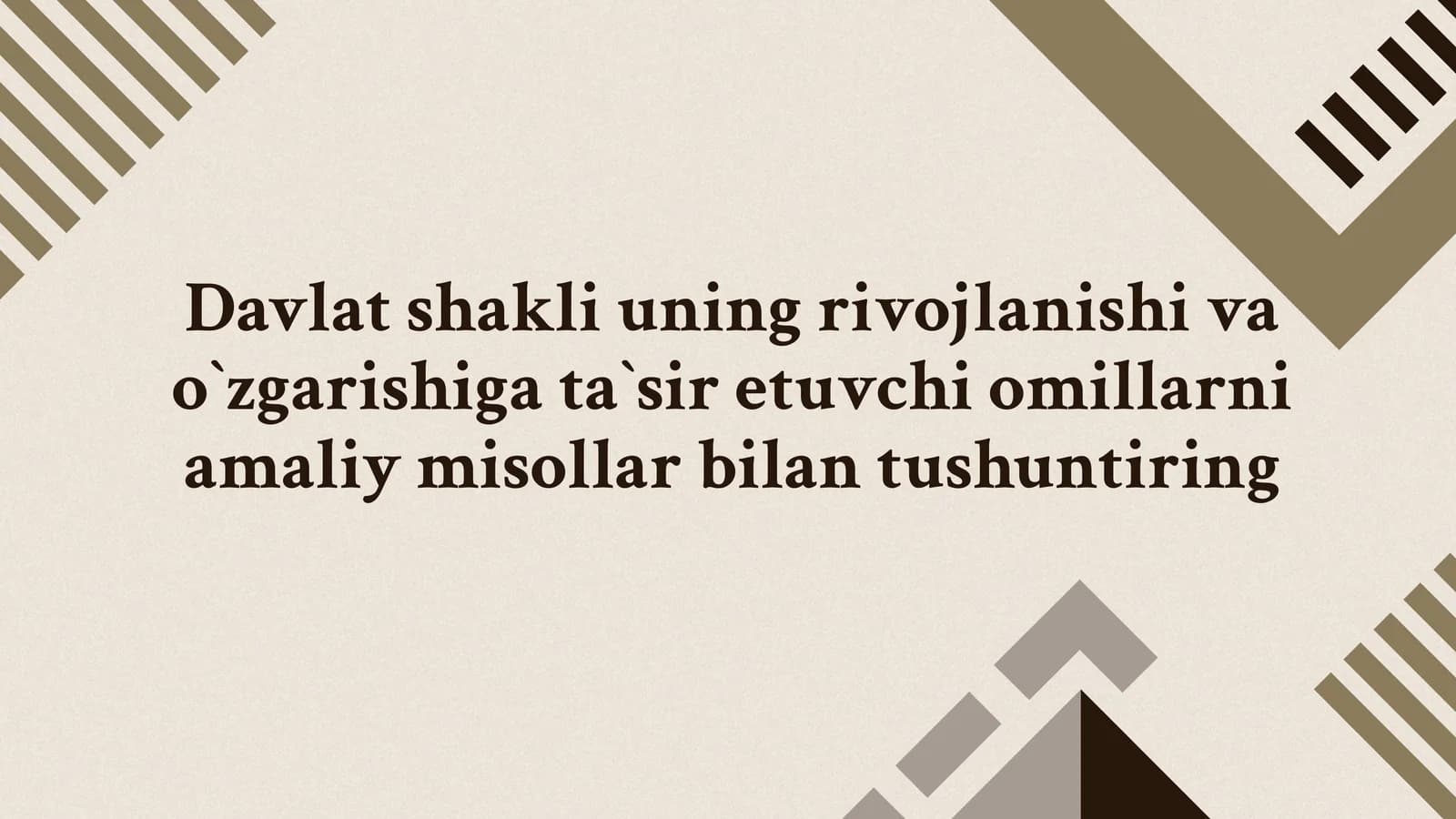 Davlat shakli uning rivojlanishi va o`zgarishiga ta`sir etuvchi omillarni amaliy misollar bilan tushuntiring