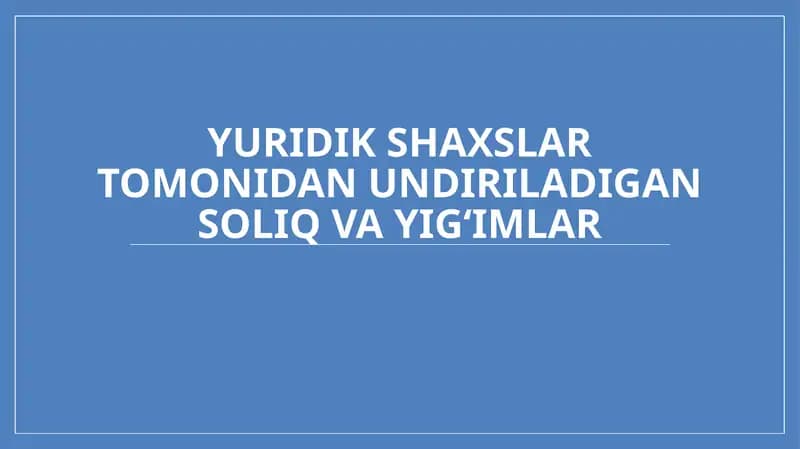 Yuridik shaxslar tomonidan undiriladigan soliq va yig‘imlar