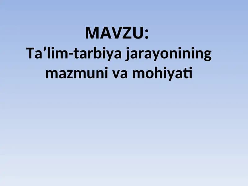 Ta’lim-tarbiya jarayonining mazmuni va mohiyati