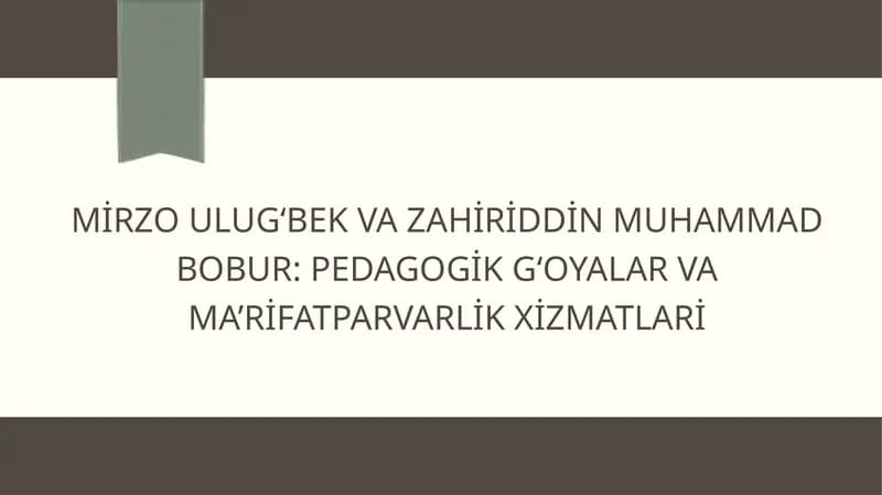 Mirzo Ulug‘bek va Zahiriddin Muhammad Bobur: pedagogik g‘oyalar va ma’rifatparvarlik xizmatlari