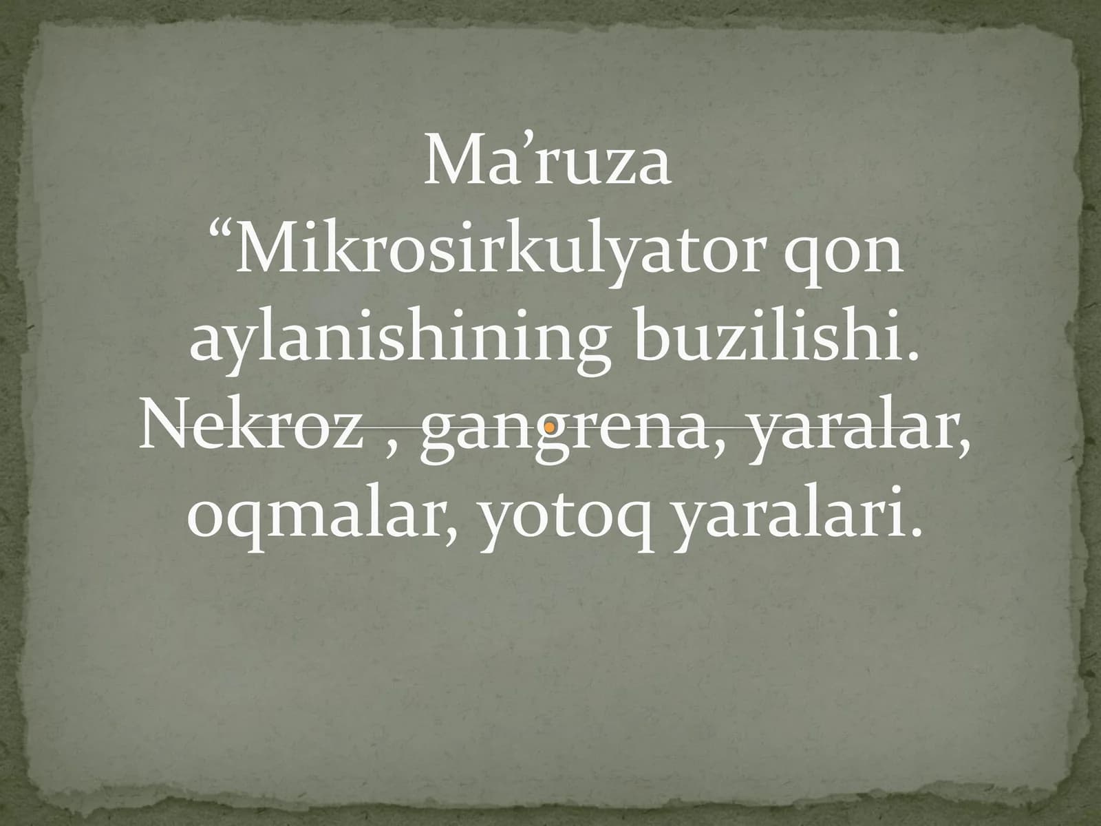 Mikrosirkulyator qon aylanishining buzilishi. Nekroz , gangrena, yaralar, oqmalar, yotoq yaralari
