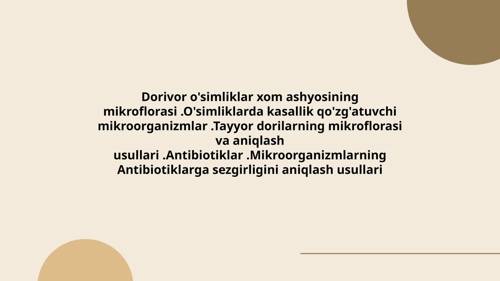 Dorivor o'simliklar xom ashyosining mikroflorasi.O'simliklarda kasallik qo'zg'atuvchi mikroorganizmlar.Tayyor dorilarning mikroflorasi va aniqlash usullari.Antibiotiklar.Mikroorganizmlarning Antibiotiklarga sezgirligini aniqlash usullari