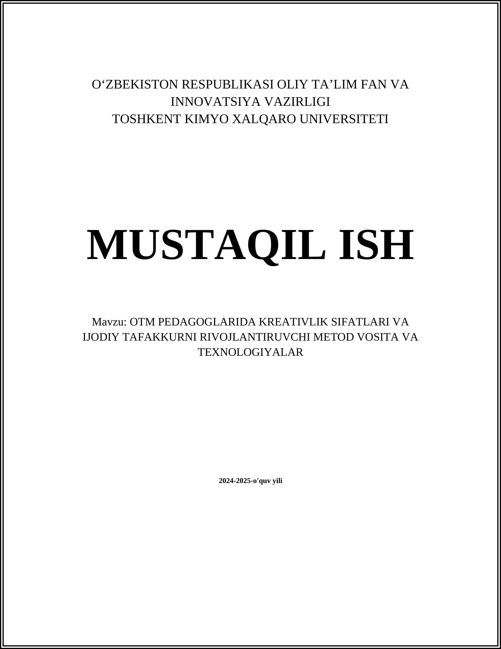 MUSTAQIL ISH Mavzu: OTM PEDAGOGLARIDA KREATIVLIK SIFATLARI VA IJODIY TAFAKKURNI RIVOJLANTIRUVCHI METOD VOSITA VA TEXNOLOGIYALAR