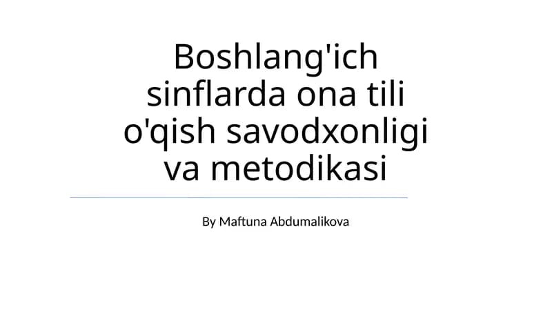 Boshlang'ich sinflarda ona tili o'qish savodxonligi va metodikasi