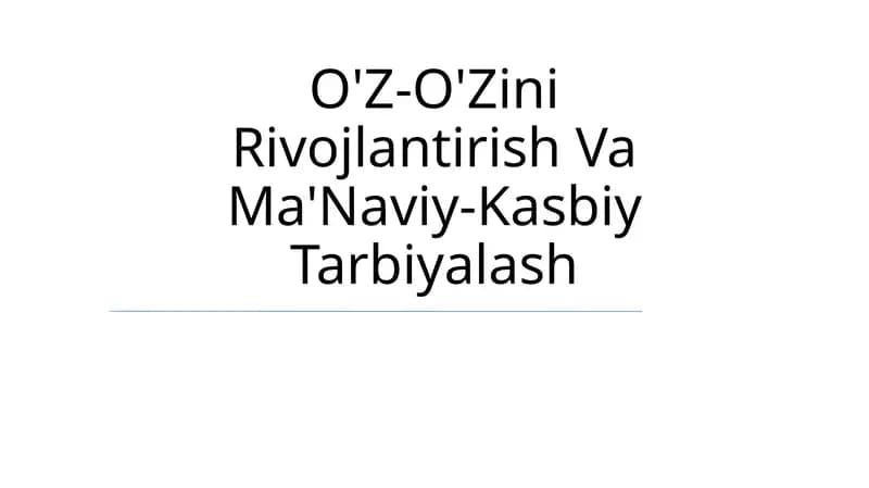 O'Z-O'Zini Rivojlantirish Va Ma'Naviy-Kasbiy Tarbiyalash