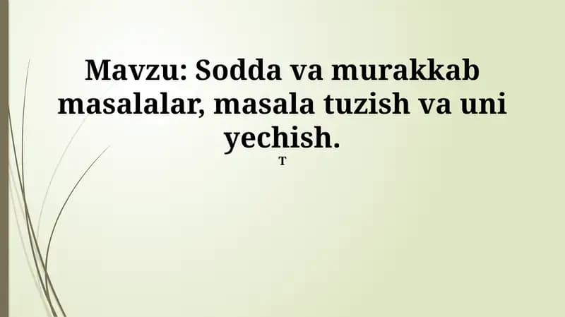 Sodda va murakkab masalalar, masala tuzish va uni yechish