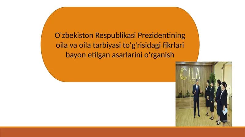 O'zbekiston Respublikasi Prezidentining oila va oila tarbiyasi to'g'risidagi fikrlari bayon etilgan asarlarini o'rganish