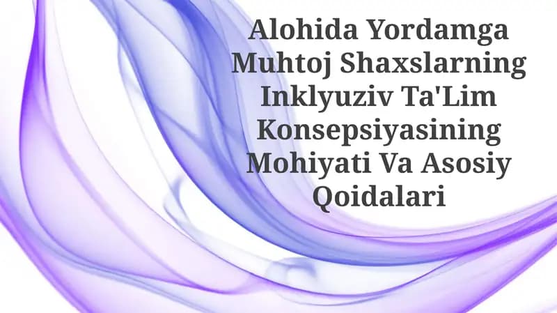 Alohida Yordamga Muhtoj Shaxslarning Inklyuziv Ta'Lim Konsepsiyasining Mohiyati Va Asosiy Qoidalari