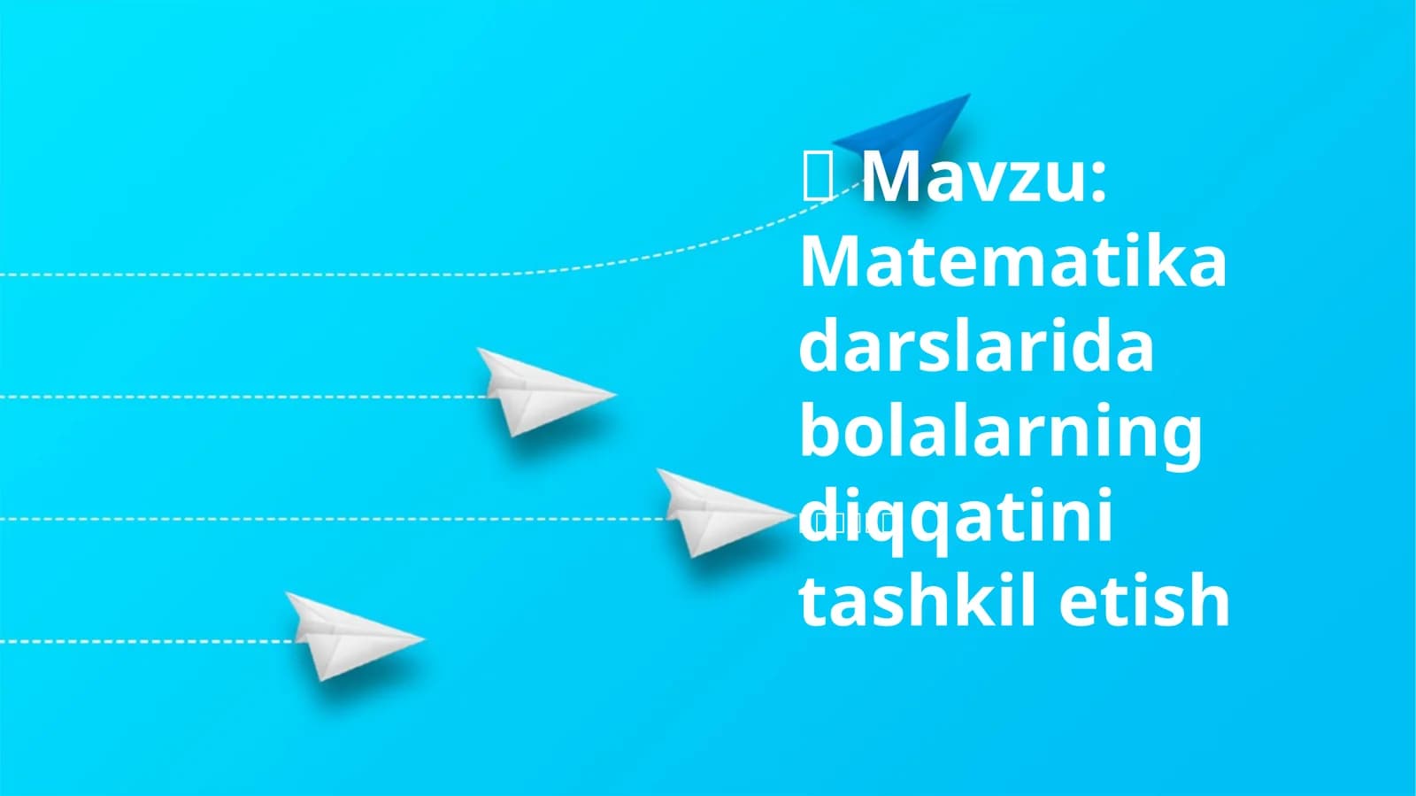 Matematika darslarida bolalarning diqqatini tashkil etish