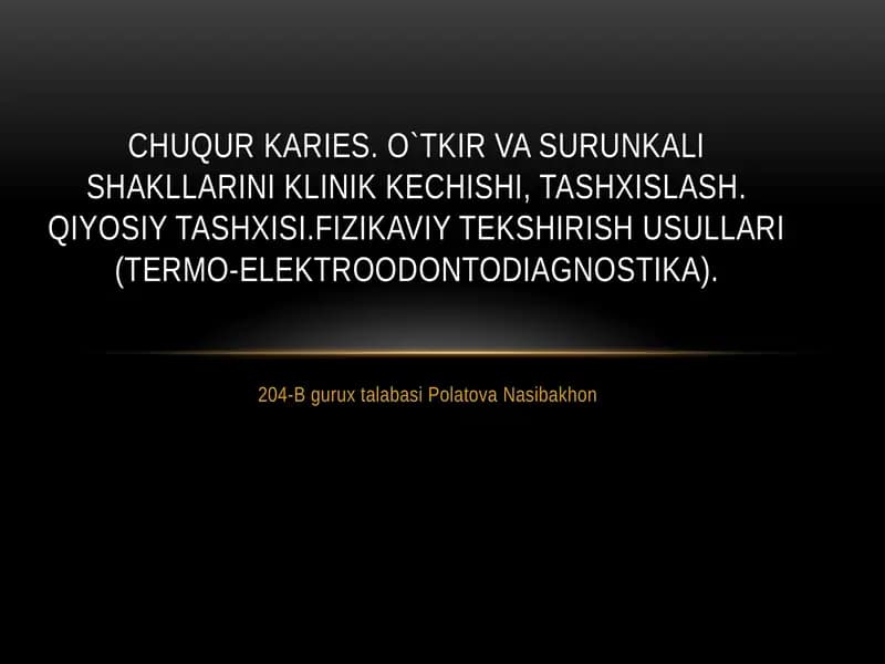 CHUQUR KARIES. O`TKIR VA SURUNKALI SHAKLLARINI KLINIK KECHISHI, TASHXISLASH.

QIYOSIY TASHXISI.FIZIK