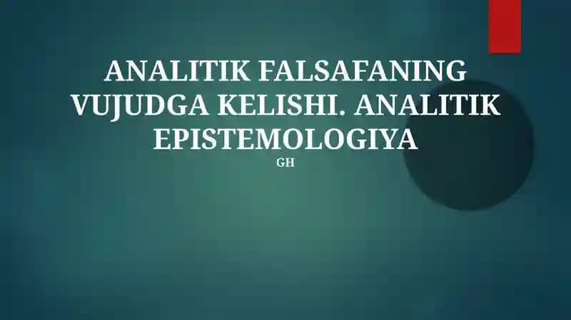 ANALITIK FALSAFANING VUJUDGA KELISHI. ANALITIK EPISTEMOLOGIYA