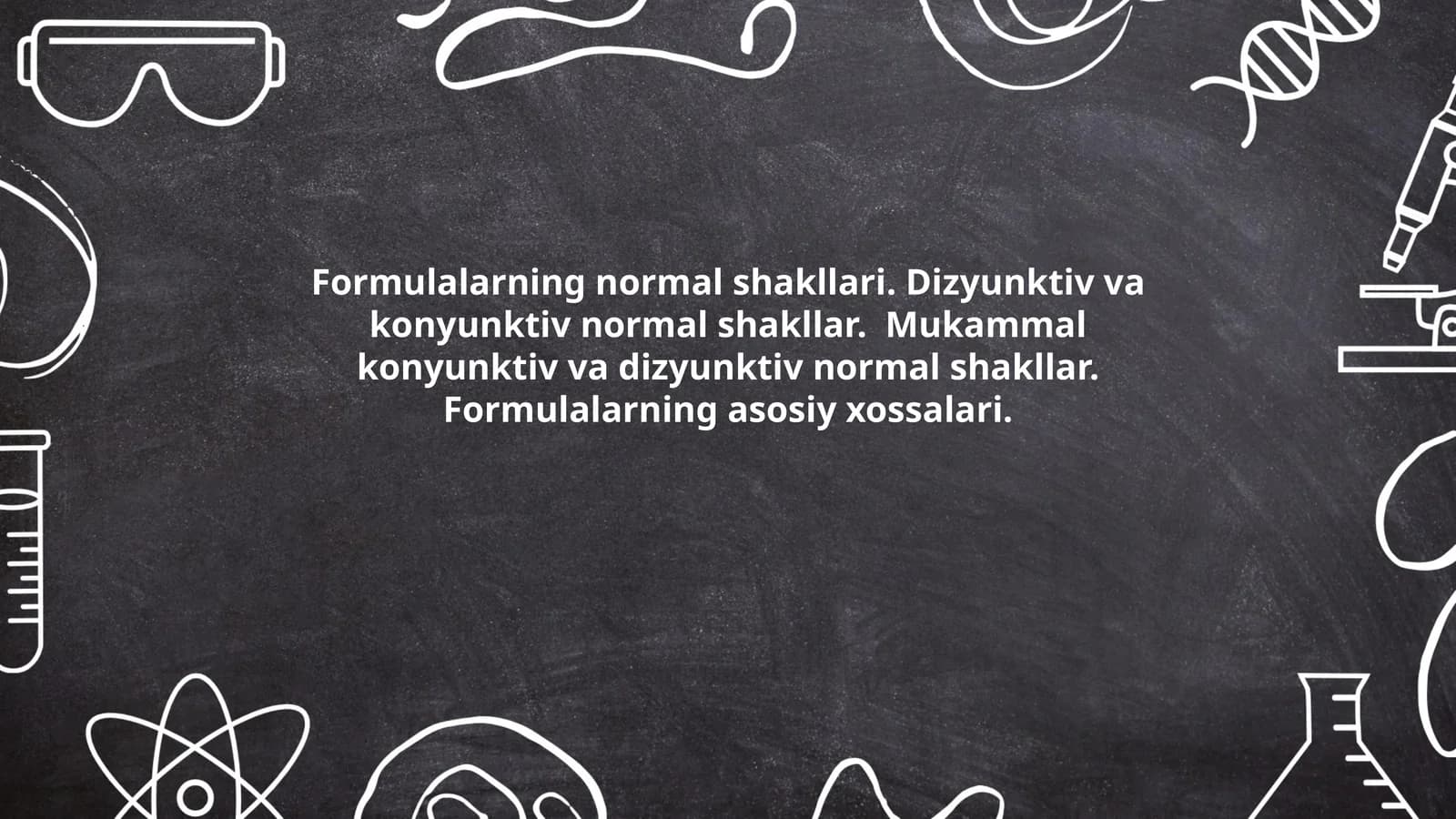 Formulalarning normal shakllari. Dizyunktiv va konyunktiv normal shakllar. Mukammal konyunktiv va dizyunktiv normal shakllar. Formulalarning asosiy xossalari