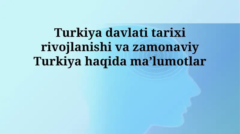 Turkiya davlati tarixi rivojlanishi va zamonaviy Turkiya haqida maʼlumotlar