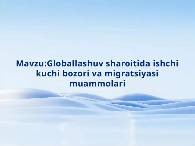 Globallashuv sharoitida ishchi ko'chibozori va migratsiya muammolari