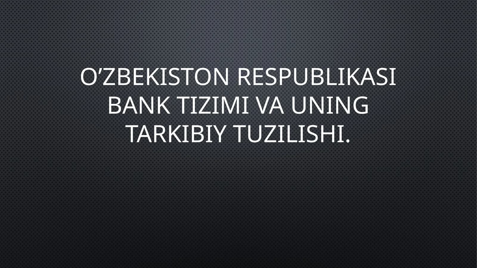 O‘zbekistonRespublikasibanktizimivauningtarkibiytuzilishi