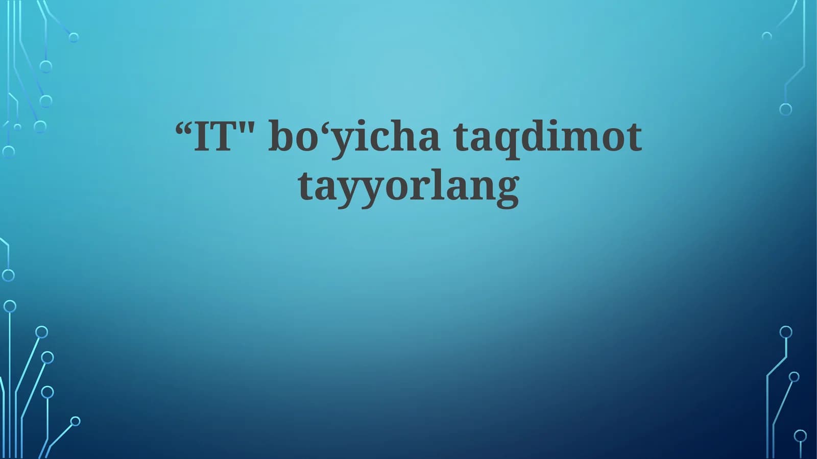 "IT" bo‘yicha taqdimot tayyorlang