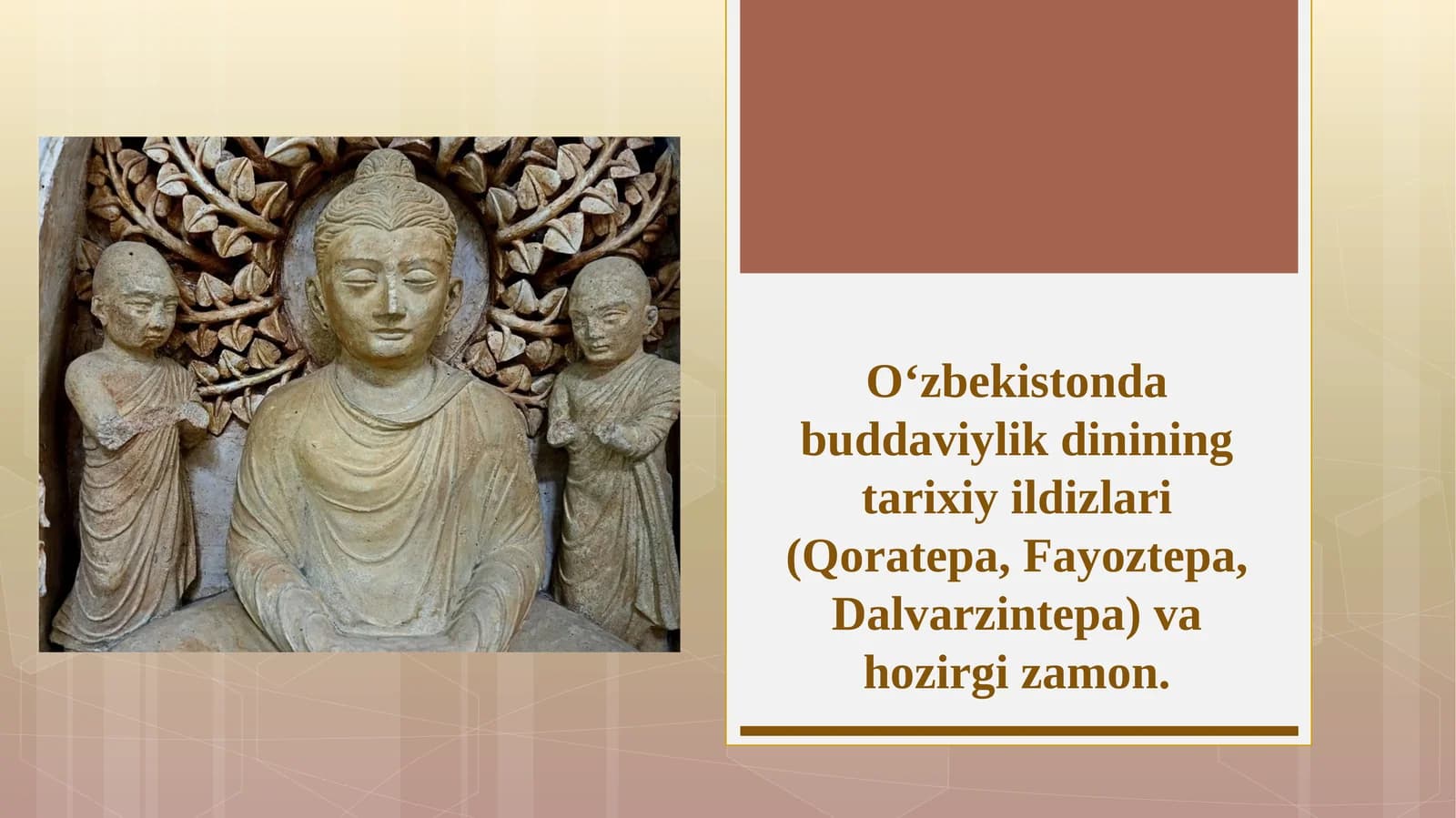 O‘zbekistonda buddaviylik dinining tarixiy ildizlari (Qoratepa, Fayoztepa, Dalvarzintepa)va hozirgi zamon