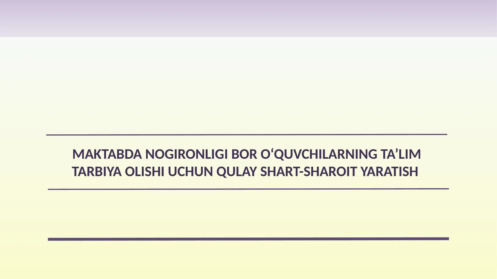 MAKTABDA NOGIRONLIGI BOR O‘QUVCHILARNING TA’LIM TARBIYA OLISHI UCHUN QULAY SHART-SHAROIT YARATISH