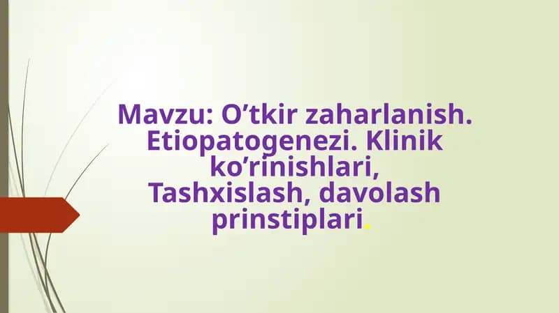 O’tkir zaharlanish.Etiopatogenezi.Klinikko’rinishlari,Tashxislash,davolashprinstiplari.