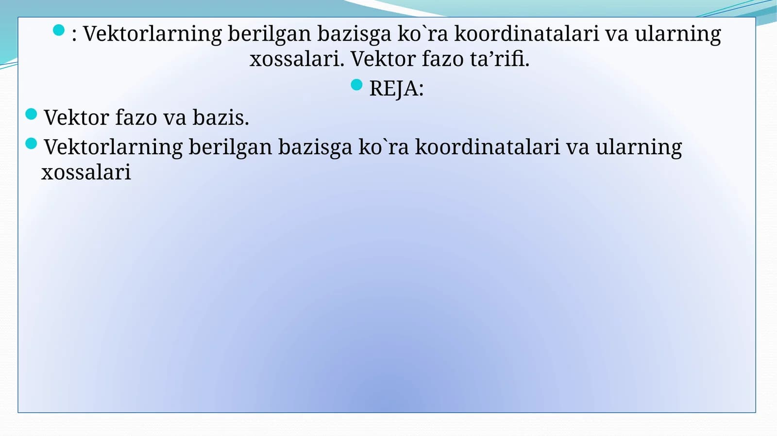 Vektorlarning berilgan bazisga ko`ra koordinatalari va ularning xossalari