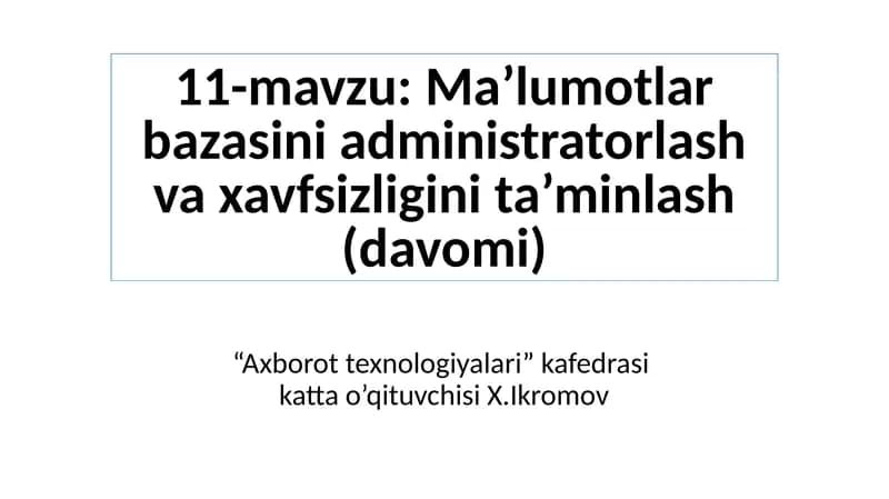 Ma’lumotlarbazasini administratorlash va xavfsizligini ta’minlash (davomi)
